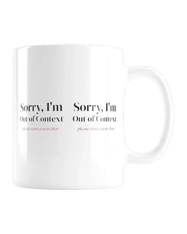 Sorry, I'm Out of Context 11 oz mug in White